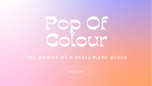 Pop of Colour:The Power of a Statement Piece