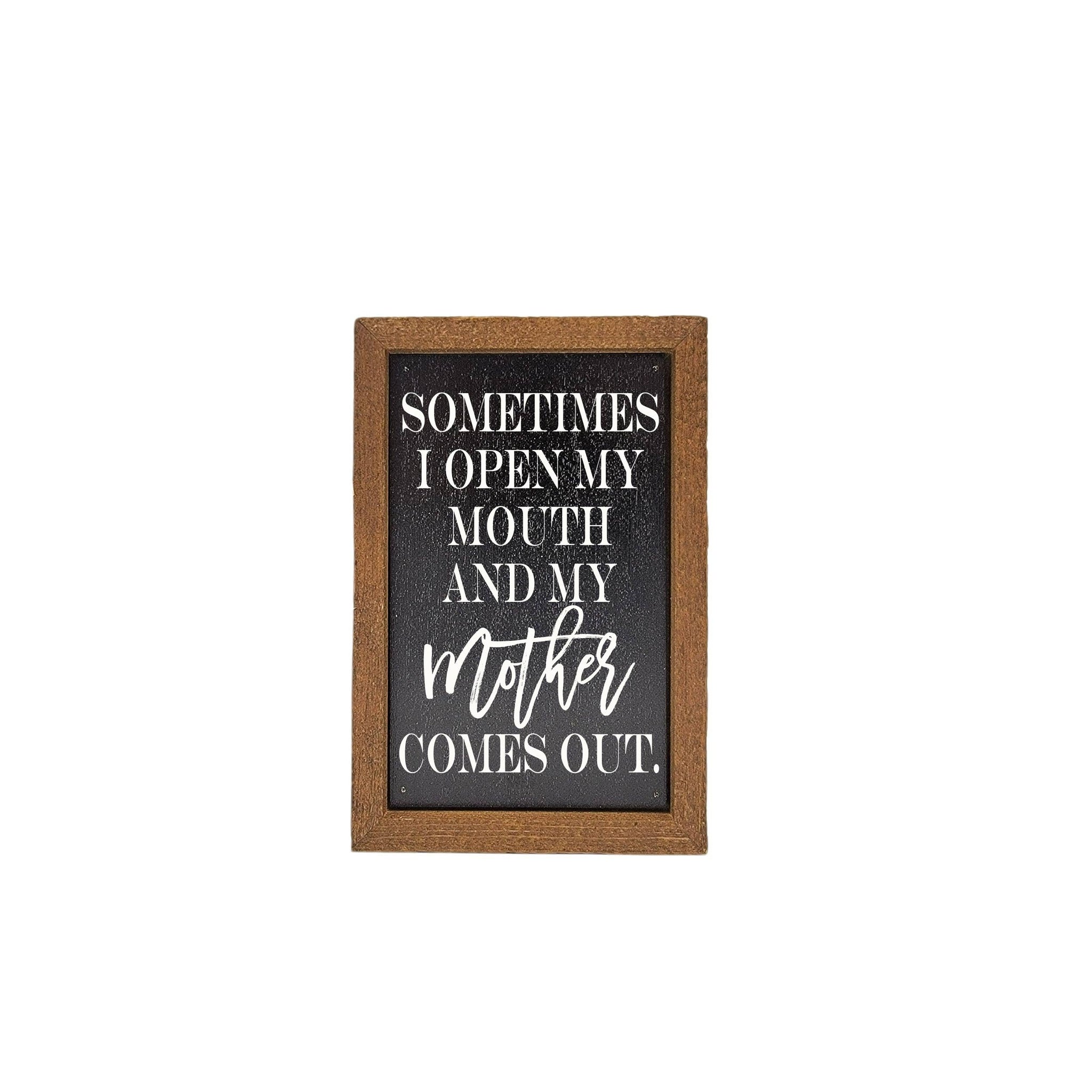 6X4 Sometimes I Open My Mouth Mothers Day Sign