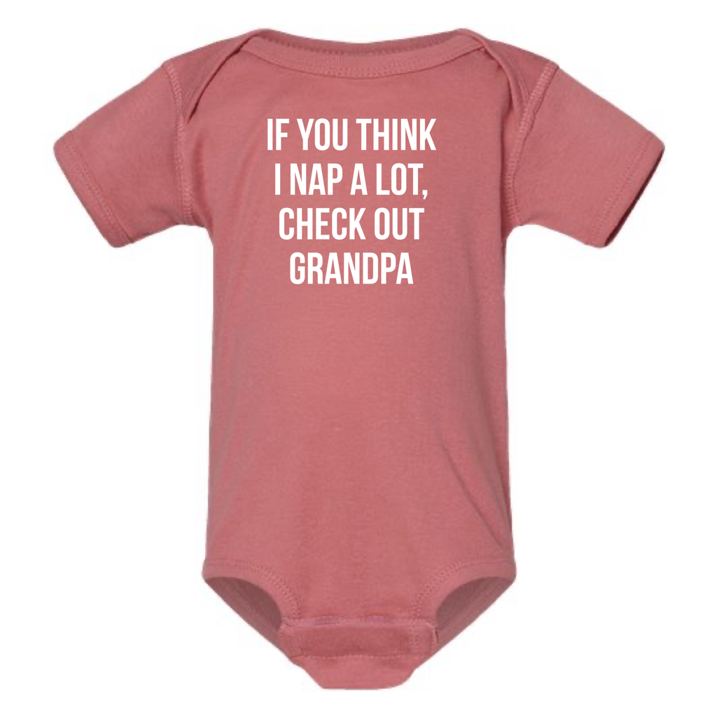 IF YOU THINK I NAP A LOT CHECK OUT GRANDPA BABY ONESIE: Natural -18 months