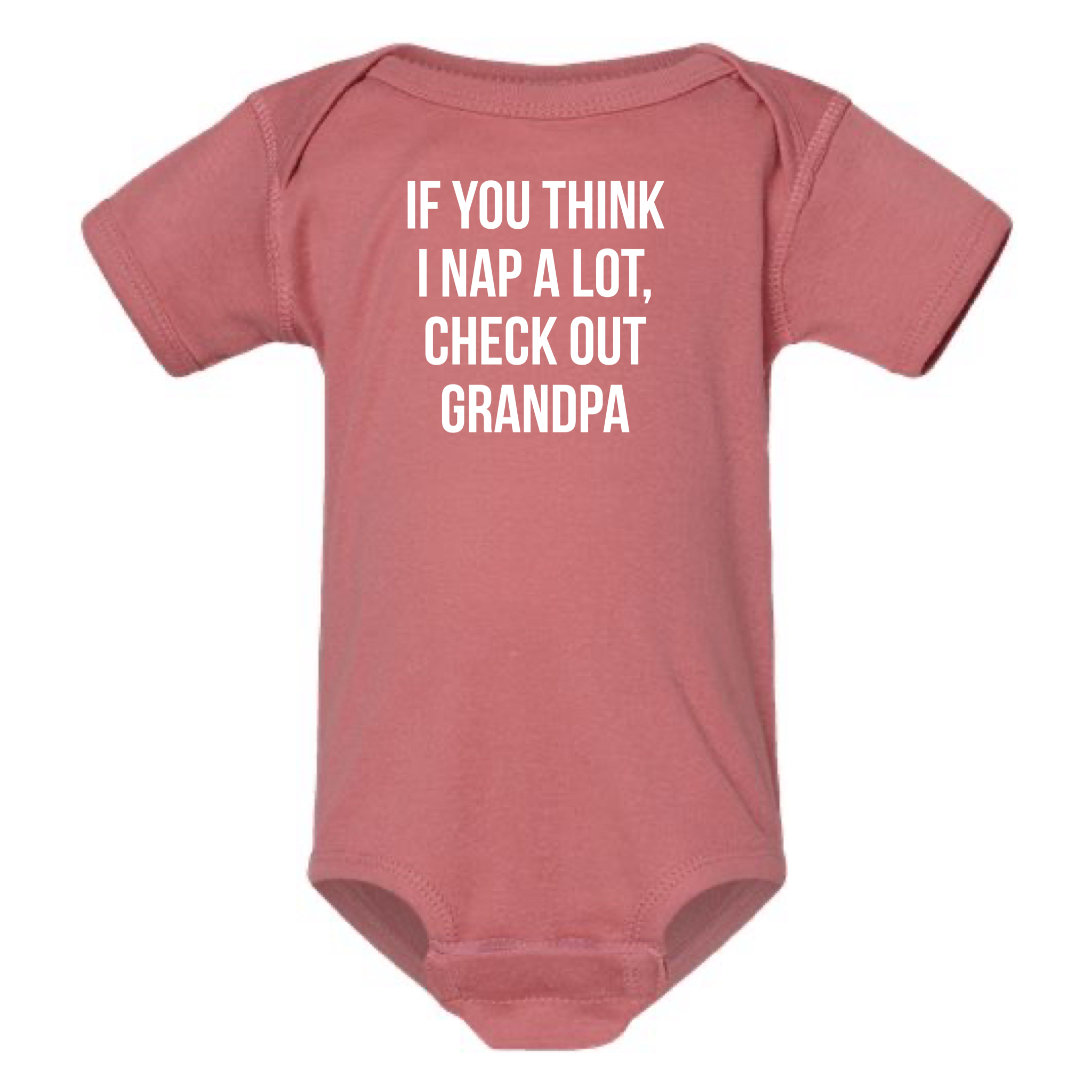IF YOU THINK I NAP A LOT CHECK OUT GRANDPA BABY ONESIE: Natural -18 months