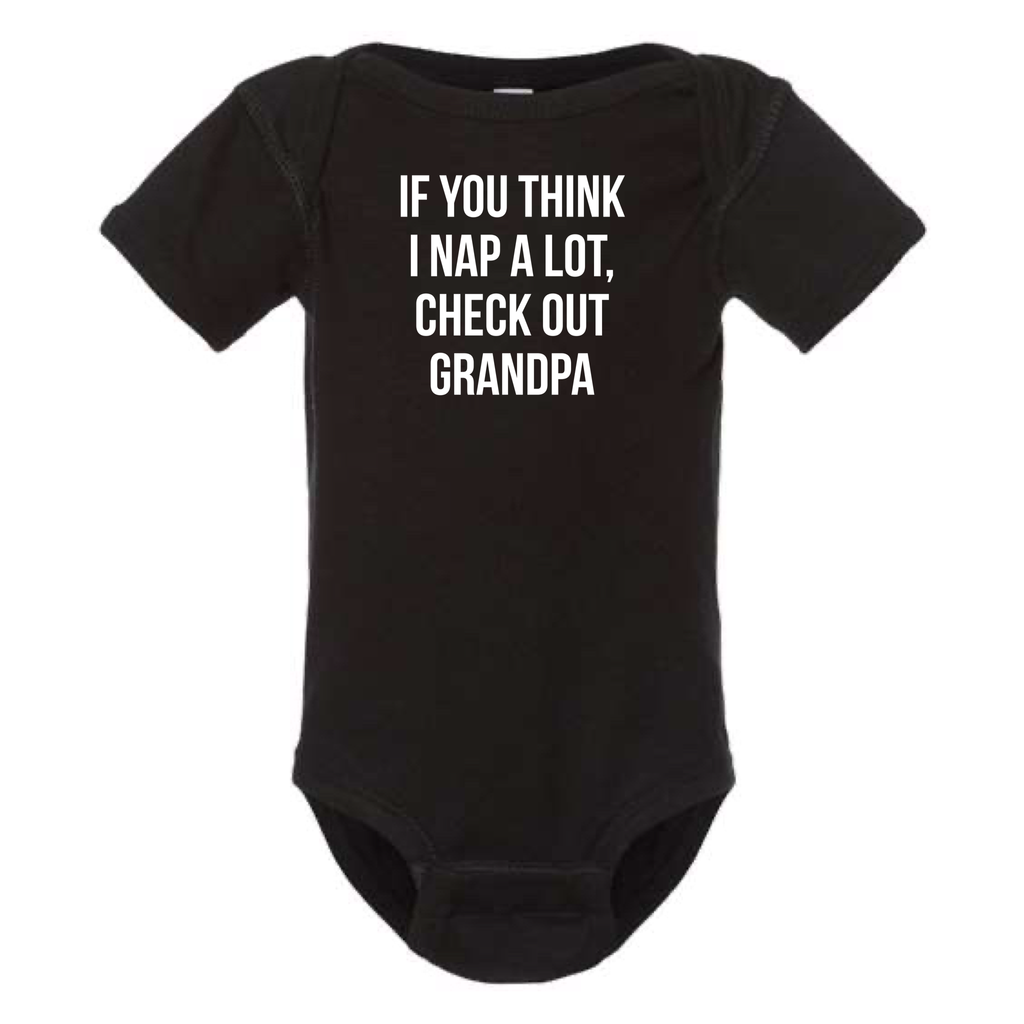 IF YOU THINK I NAP A LOT CHECK OUT GRANDPA BABY ONESIE: Natural -18 months