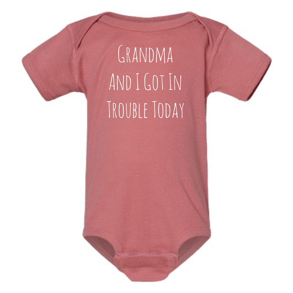 GRANDMA AND I GOT IN TROUBLE TODAY BABY ONESIE: Dusty Rose- 12 months