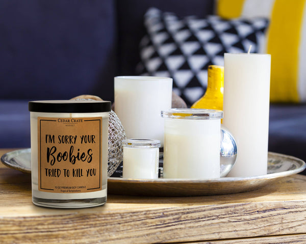 I'm Sorry Your Boobies Tried To Kill You Soy Candle