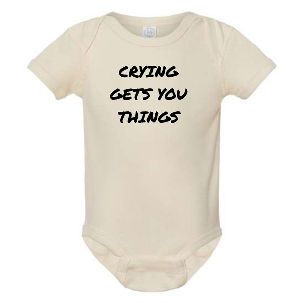 CRYING GETS YOU THINGS BABY ONESIE: Dusty Rose -6 months