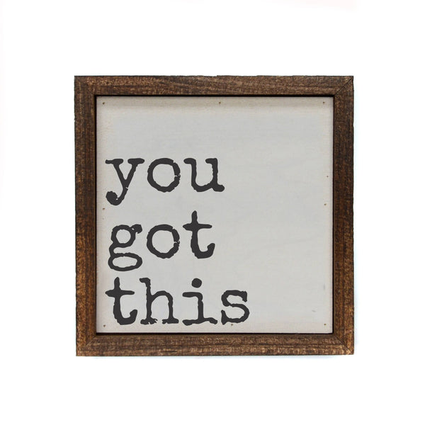 6x6 you got this Motivational Sign - Home Décor