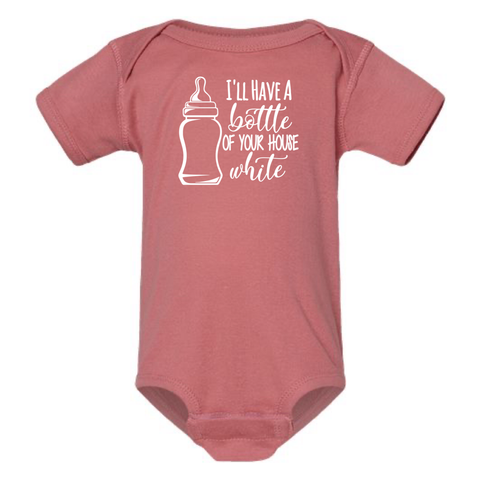 I'LL HAVE A BOTTLE OF YOUR HOUSE WHITE BABY ONESIE: Dusty Rose -18 months