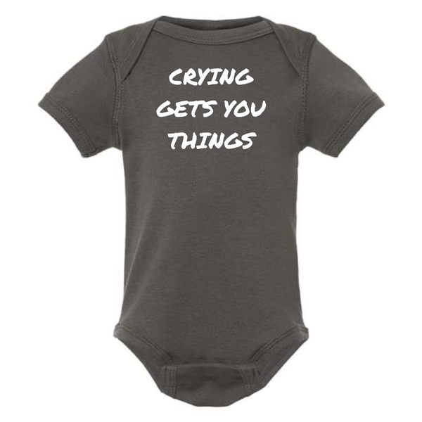 CRYING GETS YOU THINGS BABY ONESIE: Dusty Rose -6 months