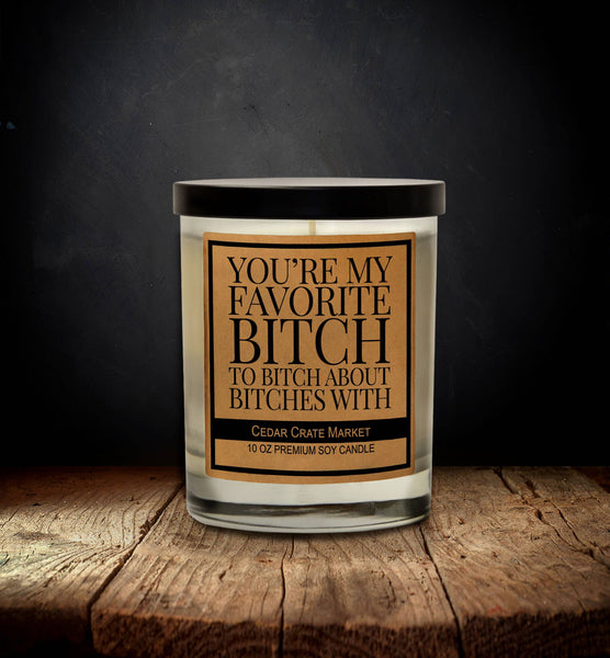 You're My Favorite Bitch to Bitch About Bitches With Candle