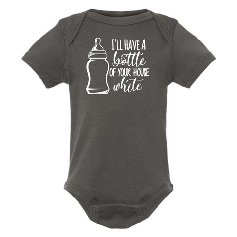 I'LL HAVE A BOTTLE OF YOUR HOUSE WHITE BABY ONESIE: Charcoal -12 months