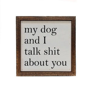 6x6 My Dog And I Talk About You Small Sign