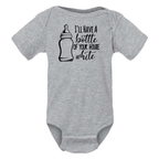 I'LL HAVE A BOTTLE OF YOUR HOUSE WHITE BABY ONESIE: Athletic Gray- 6 months