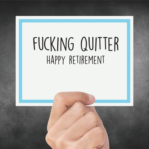 Snarky Card - Retirement - Fucking Quitter