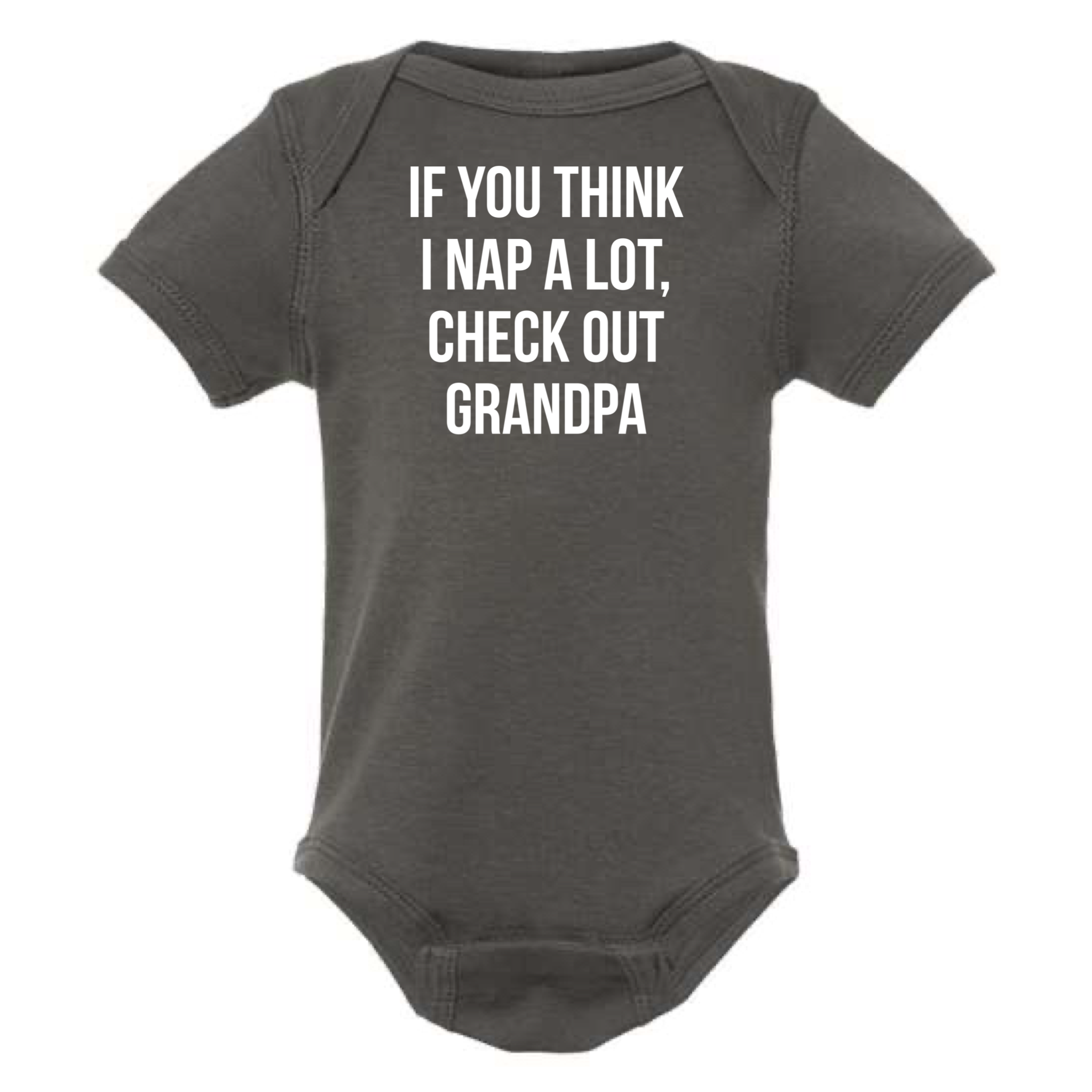 IF YOU THINK I NAP A LOT CHECK OUT GRANDPA BABY ONESIE: Natural -18 months