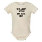 WITH A BODY LIKE THIS WHO NEEDS HAIR BABY ONESIE: Heather Granite -6 months