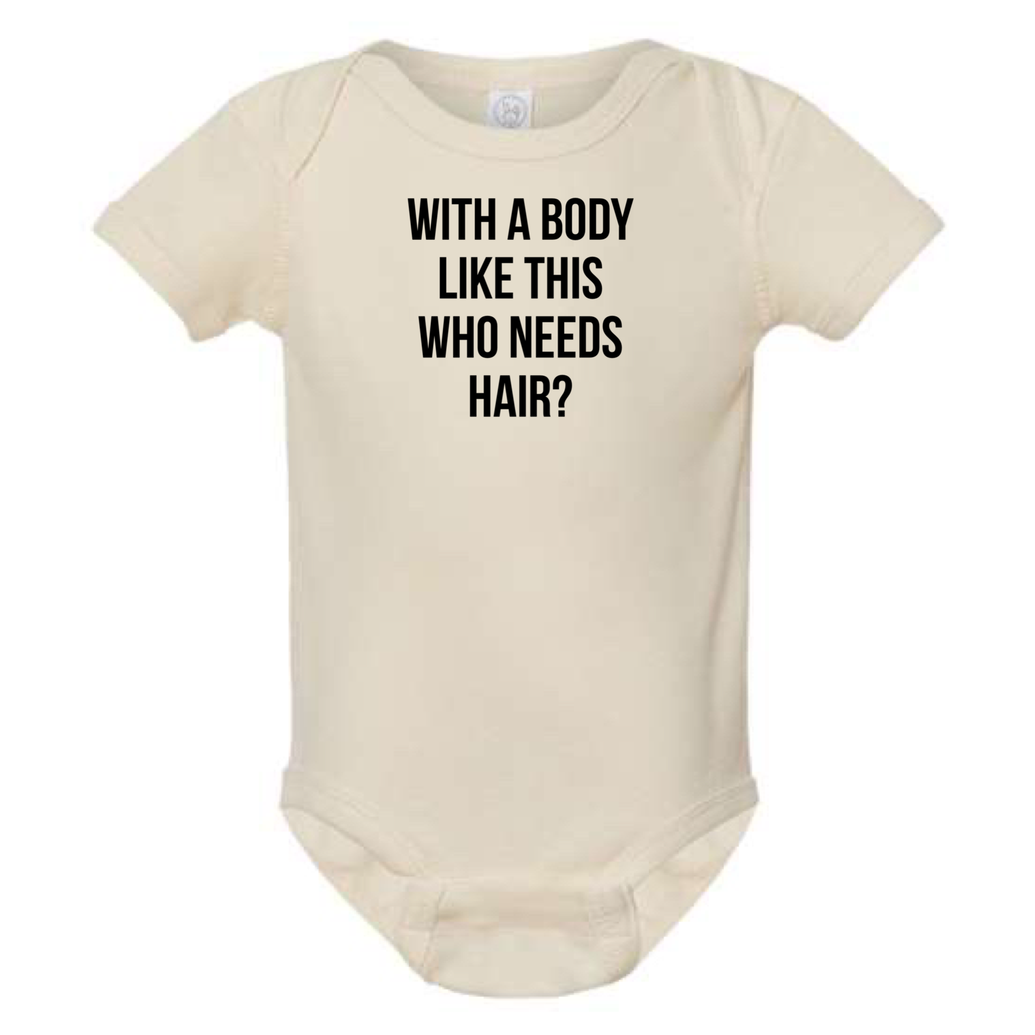 WITH A BODY LIKE THIS WHO NEEDS HAIR BABY ONESIE: Heather Granite -6 months