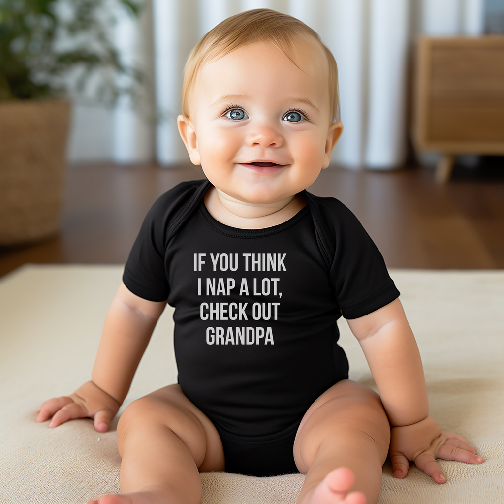 IF YOU THINK I NAP A LOT CHECK OUT GRANDPA BABY ONESIE: Natural -18 months